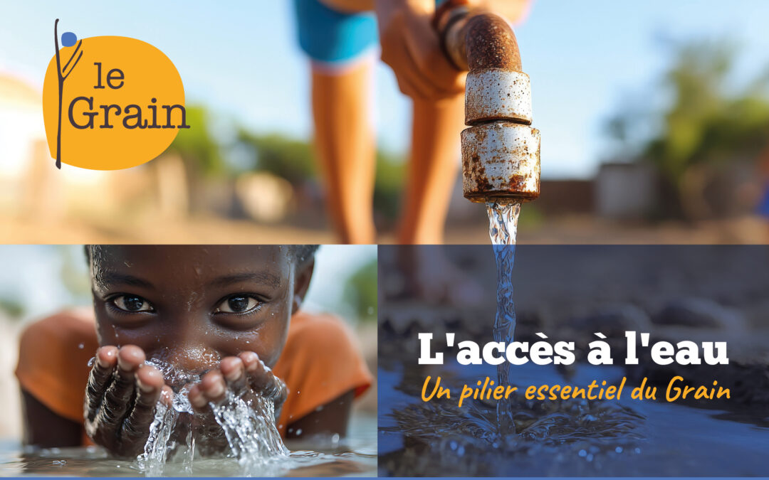 L’accès à l’eau, un pilier essentiel du Grain